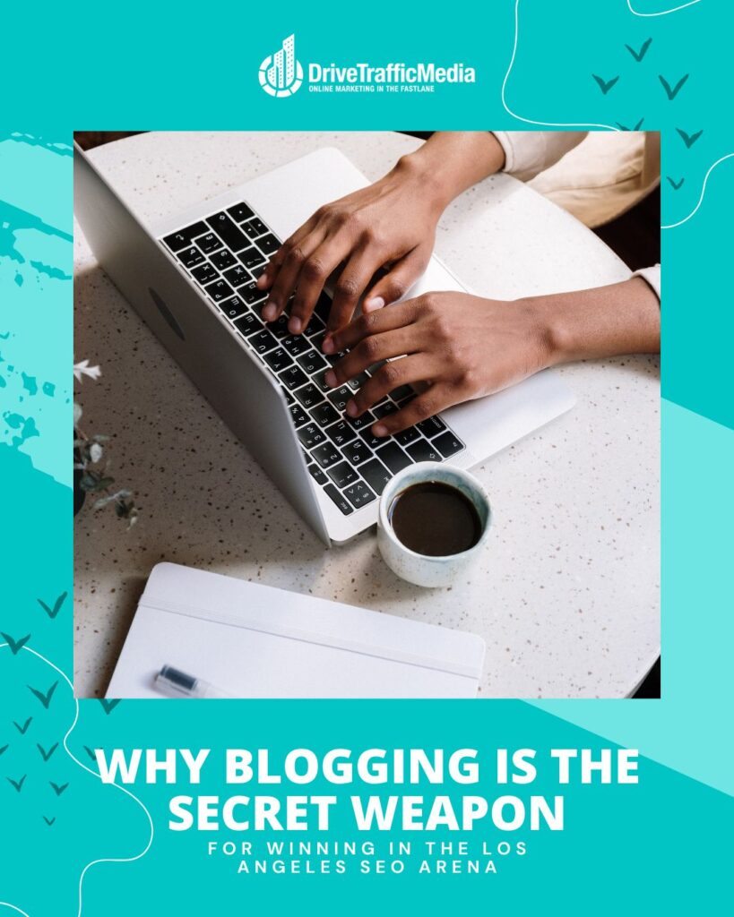 Why-Blogging-Is-the-Secret-Weapon-for-Winning-in-the-Los-Angeles-SEO-Arena