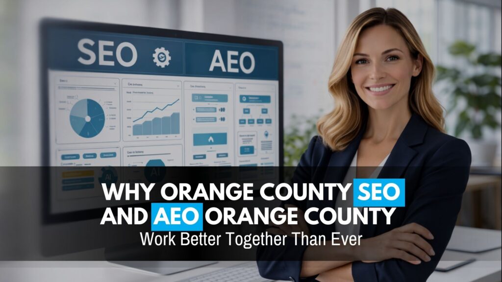 Why-Orange-County-SEO-and-AEO-Orange-County-Work-Better-Together-Than-Ever